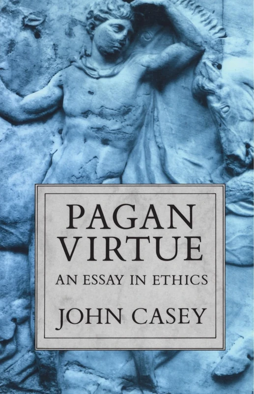 Pagan Virtue: An Essay in Ethics (Clarendon Paperbacks)