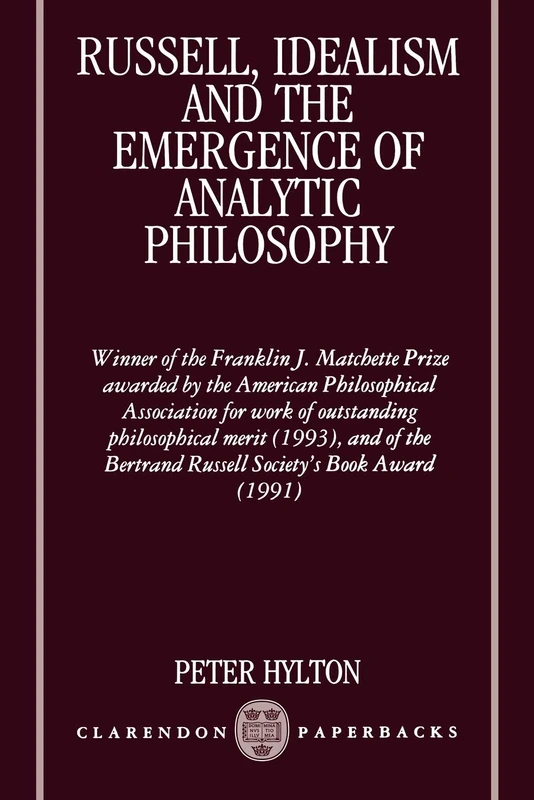Russell, Idealism, And The Emergence Of Analytic Philosophy (Clarendon Paperbacks)
