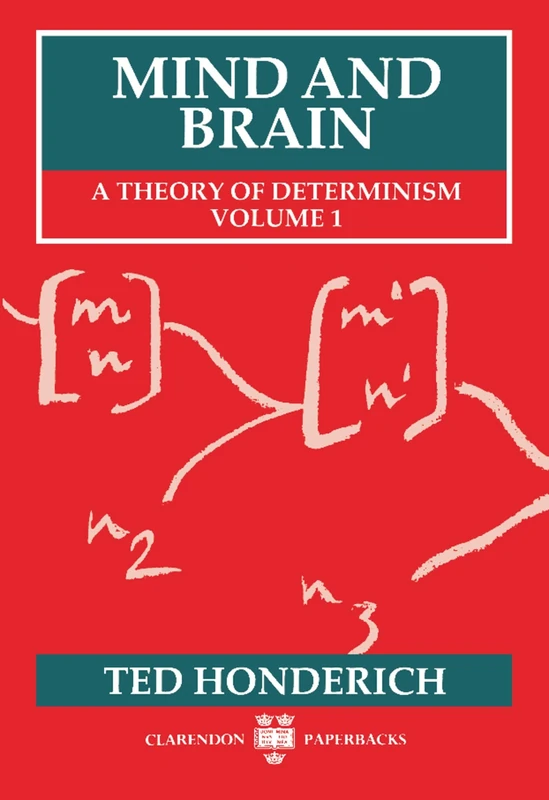 Mind and Brain: A Theory of Determinism, Volume 1 (Mind & Brain) (Clarendon Paperbacks)