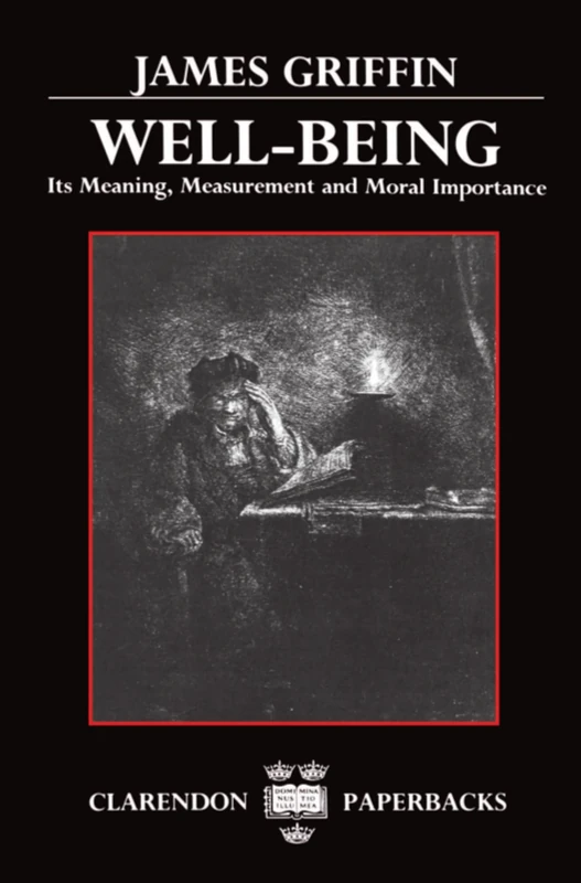 Well-Being: Its Meaning, Measurement, and Moral Importance (Clarendon Paperbacks)