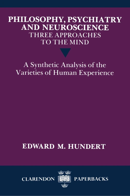 Philosophy, Psychiatry and Neuroscience--Three Approaches to the Mind: A Synthetic Analysis of the Varieties of Human Experience (Clarendon Paperbacks) - Image 1