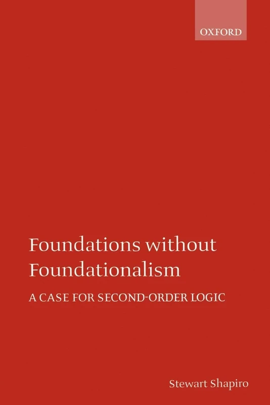 Foundations without Foundationalism: A Case for Second-order Logic (Oxford Logic Guides)