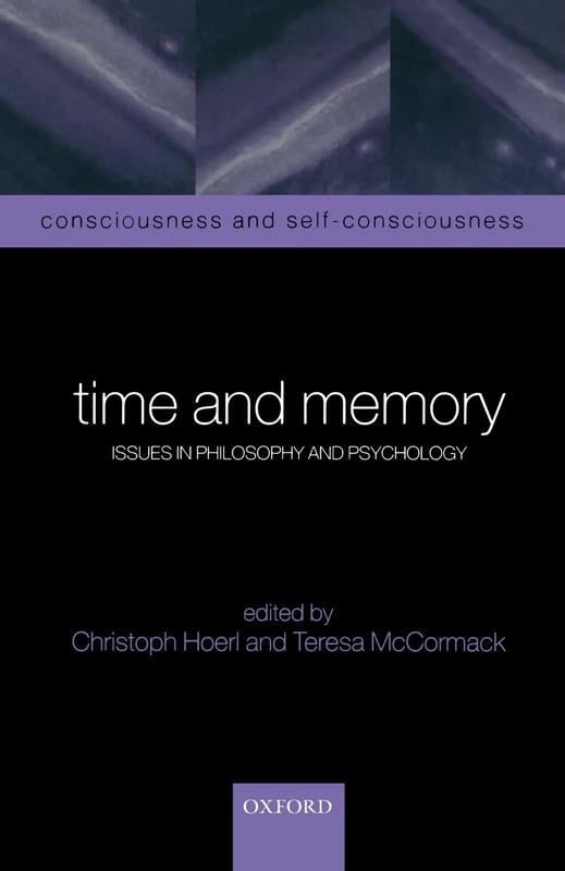 Time And Memory: Issues in Philosophy and Psychology (Consciousness and Self-Consciousness Series): 1
