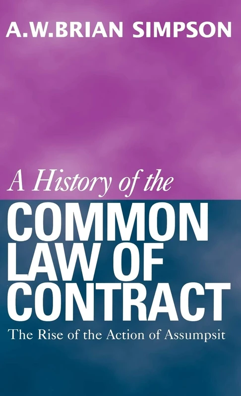 A History of the Common Law of Contract: Volume I (History of the Common Law of Contract): The Rise of the Action of Assumpsit
