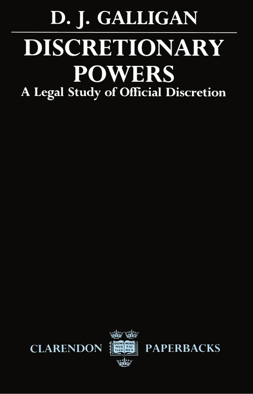 Discretionary Powers: A Legal Study of Official Descretion (Clarendon Paperbacks)