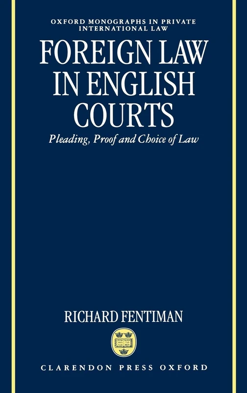 Foreign Law in English Courts: Pleading, Proof and Choice of Law (Oxford Private International Law Series)