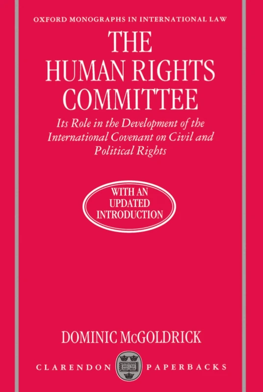 The Human Rights Committee: Its Role in the Development of the International Covenant on Civil and Political Rights (Oxford Monographs in International Law)