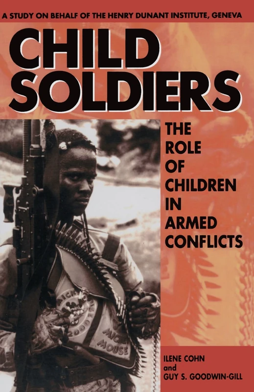Child Soldiers: The Role of Children in Armed Conflict: The Role of Children in Armed Conflict. A Study for the Henry Dunant Institute, Geneva