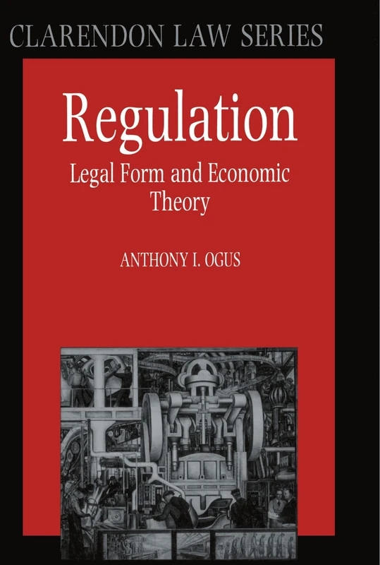 Regulation: Legal Form and Economic Theory (Clarendon Law) (Clarendon Law Series)