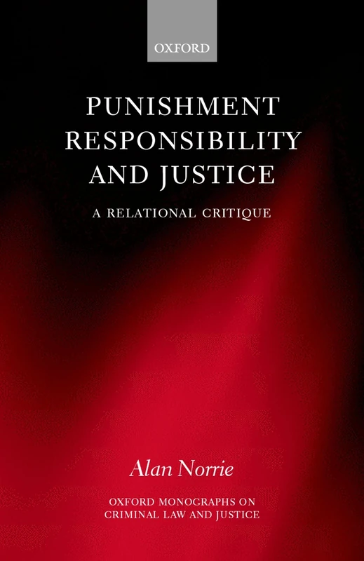 Punishment, Responsibility, and Justice: A Relational Critique (Oxford Monographs on Criminal Law and Justice)