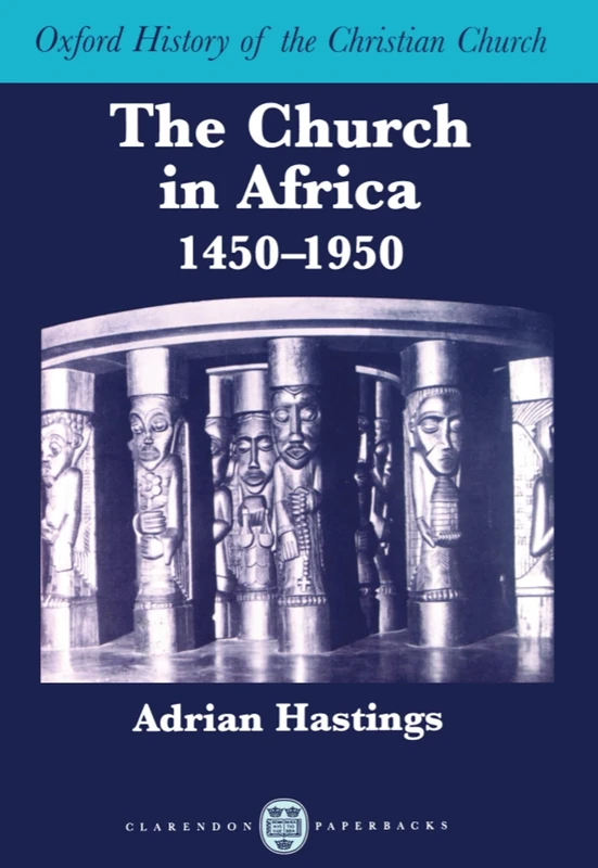 The Church in Africa, 1450-1950 (Oxford History of the Christian Church)