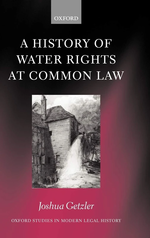 A History of Water Rights at Common Law (Oxford Studies in Modern Legal History)