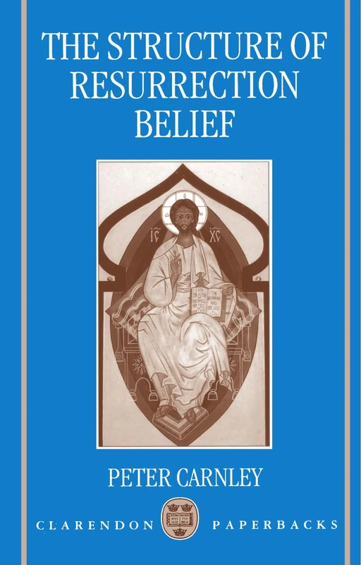 The Structure of Resurrection Belief (Clarendon Paperbacks)