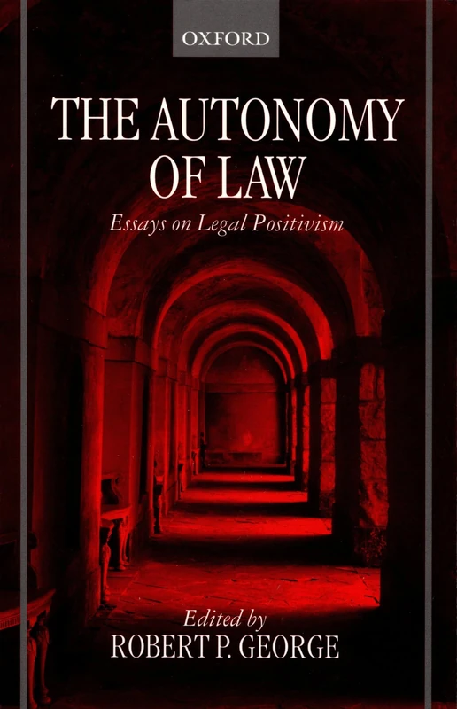 The Autonomy of Law: Essays on Legal Positivism