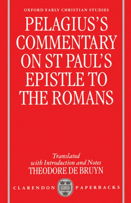 Pelagius's Commentary on St Paul's Epistle to the Romans (Oxford Early Christian Studies)