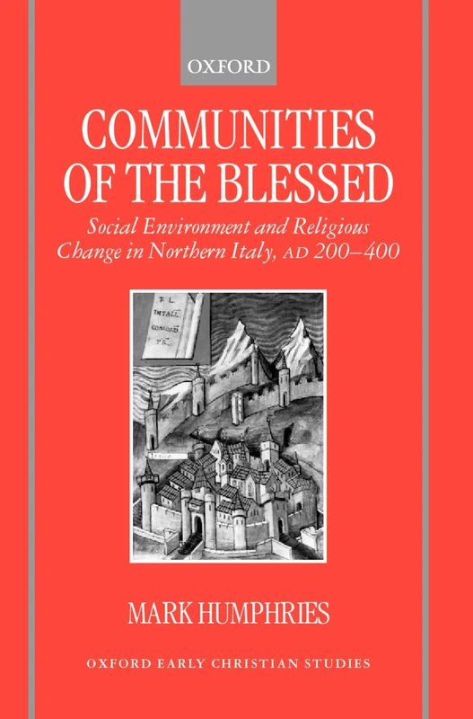 Communities of the Blessed: Social Environment and Religious Change in Northern Italy, AD 200-400 (Oxford Early Christian Studies) - Image 1