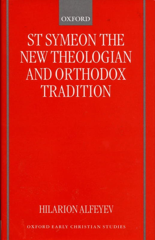 St Symeon the New Theologian and Orthodox Tradition (Oxford Early Christian Studies)