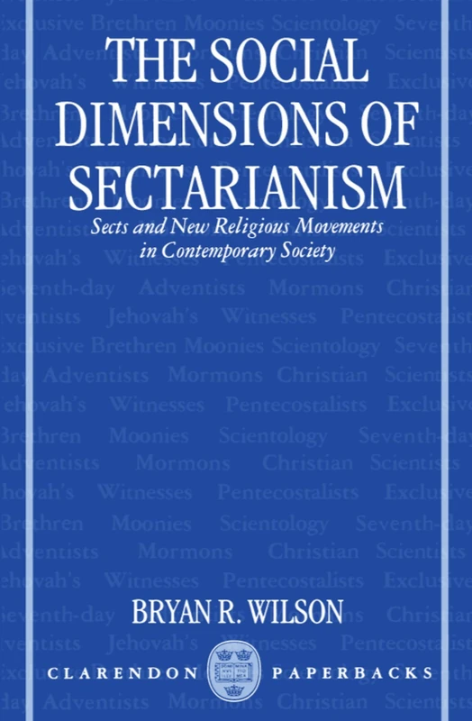 The Social Dimensions of Sectarianism: Sects and New Religious Movements in Contemporary Society (Clarendon Paperbacks)