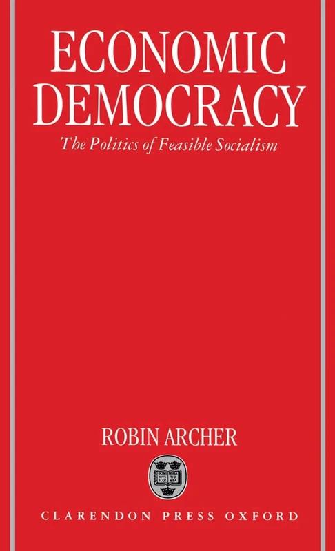 Economic Democracy: The Politics of Feasible Socialism