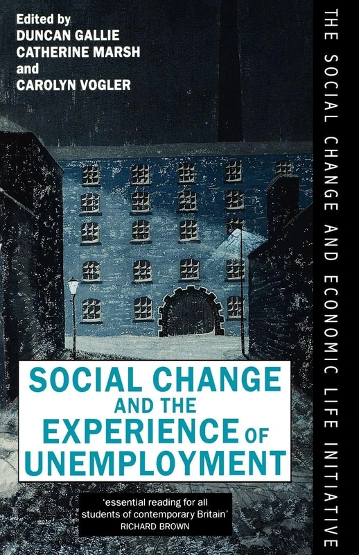 Social Change and the Experience of Unemployment (The Social Change and Economic Life Initiative)