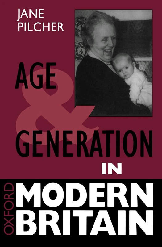 Age And Generation In Modern Britain (Oxford Modern Britain)