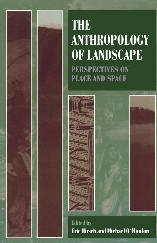 The Anthropology Of Landscape: Perspectives on Place and Space (Oxford Studies in Social and Cultural Anthropology)