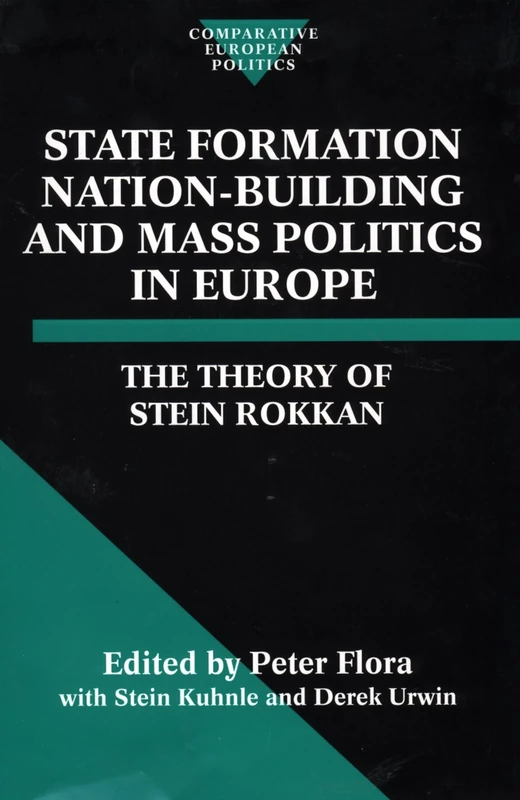 State Formation, Nation-Building, and Mass Politics in Europe: The Theory of Stein Rokkan (Comparative Politics)