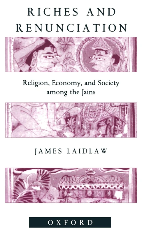 Riches And Renunciation: Religion, Economy, and Society among the Jains (Oxford Studies in Social and Cultural Anthropology)