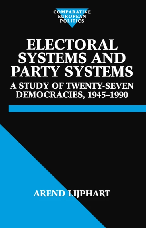 Electoral Systems and Party Systems: A Study of Twenty-Seven Democracies, 1945-1990 (Comparative European Politics) (Comparative Politics)