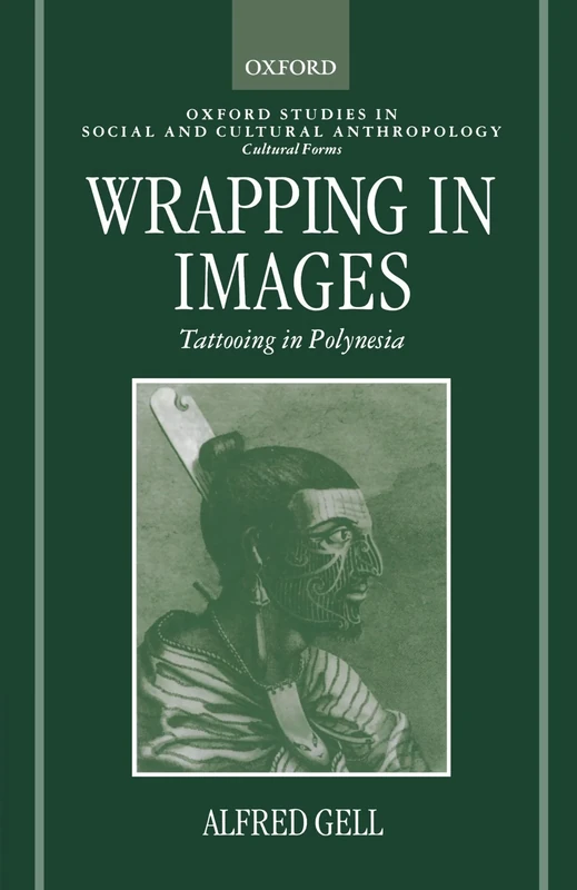 Wrapping In Images: Tattooing in Polynesia (Oxford Studies in Social and Cultural Anthropology - Cultural Forms)