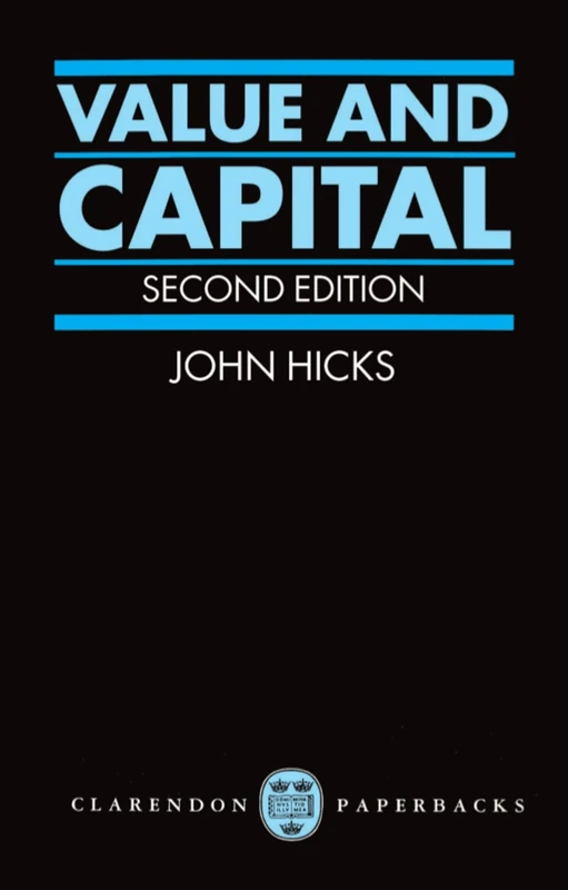 Value and Capital: An Inquiry into some Fundamental Principles of Economic Theory