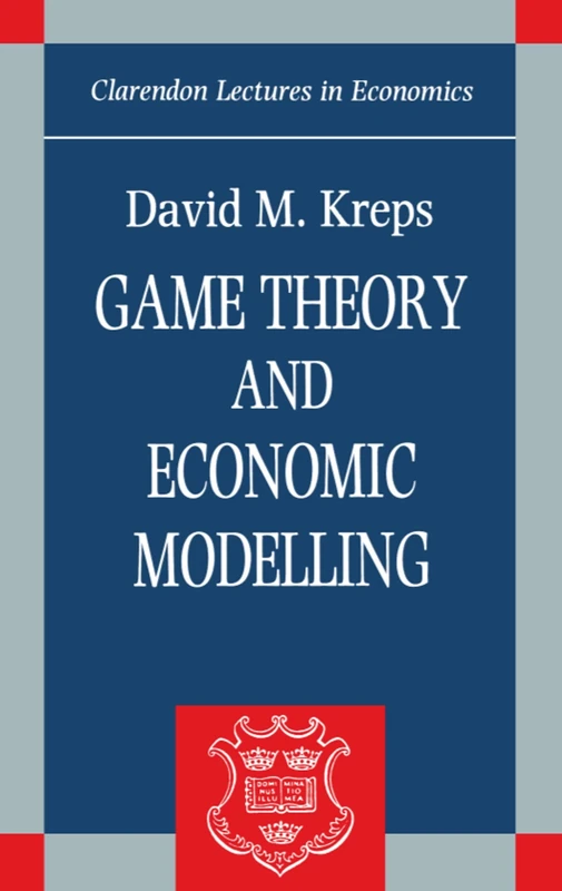 Game Theory And Economic Modelling (Clarendon Lectures In Economics)