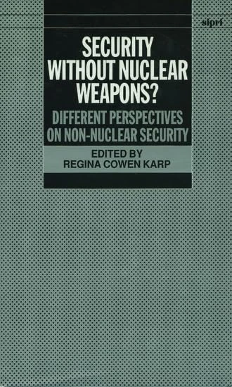 Security Without Nuclear Weapons?: Different Perspectives on Non-Nuclear Security (SIPRI Monographs)