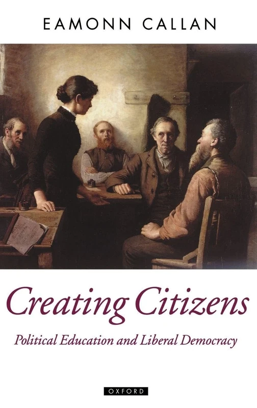 Creating Citizens: Political Education and Liberal Democracy (Oxford Political Theory) - Image 1