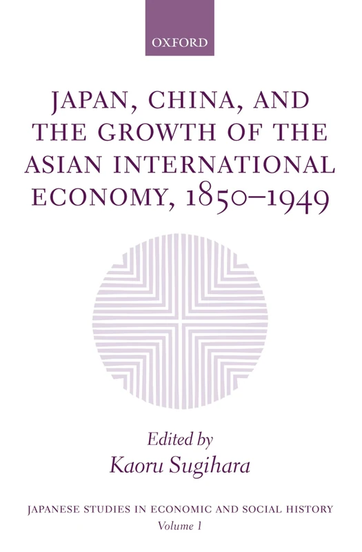 JAPAN CHINA & GROWTH OF ASIAN INTERNAT ECON VOL1: 1 (Japanese Studies in Economic and Social History)