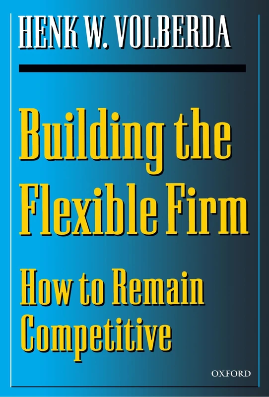 Building the Flexible Firm: How to Remain Competitive