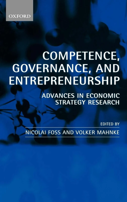 Competence, Governance, and Entrepreneurship: Advances in Economic Strategy Research