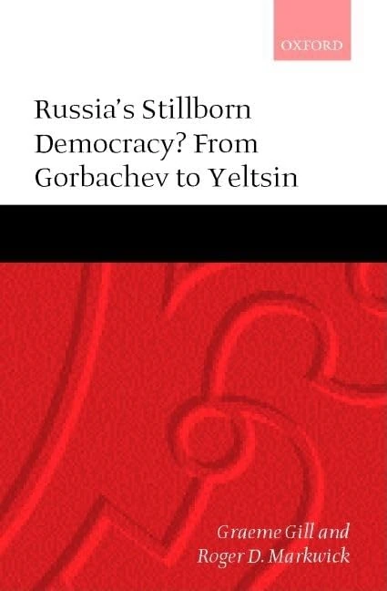 Russia's Stillborn Democracy?: From Gorbachev to Yeltsin