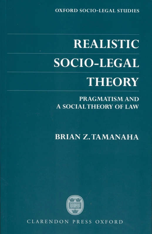 Realistic Socio-Legal Theory: Pragmatism and A Social Theory of Law (Oxford Socio-Legal Studies)