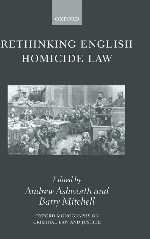 Oxford Rethinking English Homicide Law - Oxford Monographs