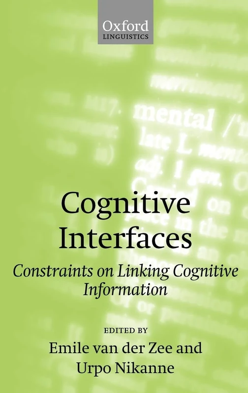 Cognitive Interfaces: Constraints on Linking Cognitive Information (Oxford Linguistics)