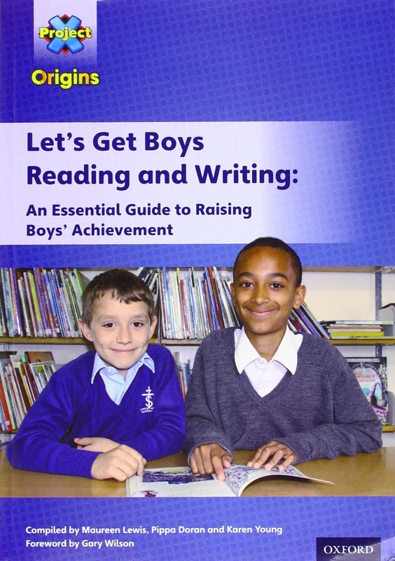 Let's Get Boys Reading and Writing: An Essential Guide to Raising Boys' Achievement: The Essential Guide to Raising Boys' Achievement (Project X Origins)