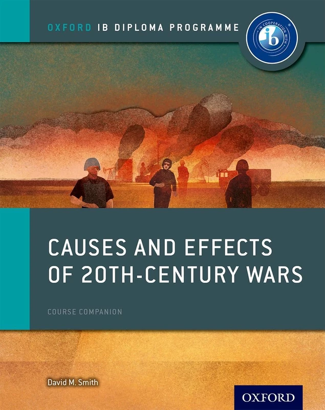 Causes and Effects of 20th Century Wars Course Companion: Oxford IB Diploma Program (IB History 2015)