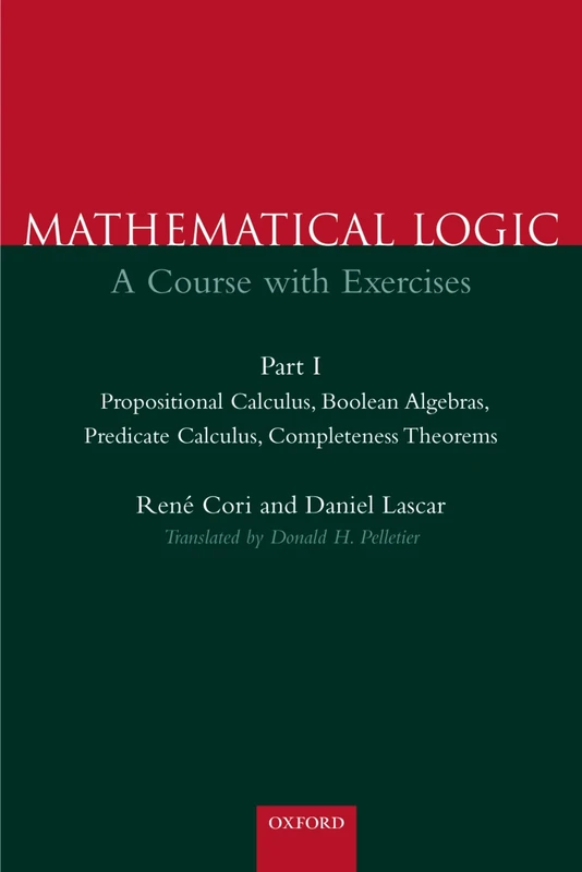 Part 1: Propositional Calculus, Boolean Algebras, Predicate Calculus, Completeness Theorems: A Course with Exercises Part I: Propositional Calculus, ... Completeness Theorems (Mathematical Logic)