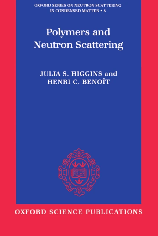 Polymers and Neutron Scattering (Oxford Series on Neutron Scattering in Condensed Matter, 8)