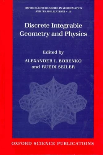 Discrete Integrable Geometry and Physics: No.16 (Oxford Lecture Series in Mathematics and Its Applications)