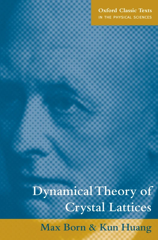 Dynamical Theory of Crystal Lattices (Oxford Classic Texts in the Physical Sciences) (International Series of Monographs on Physics)