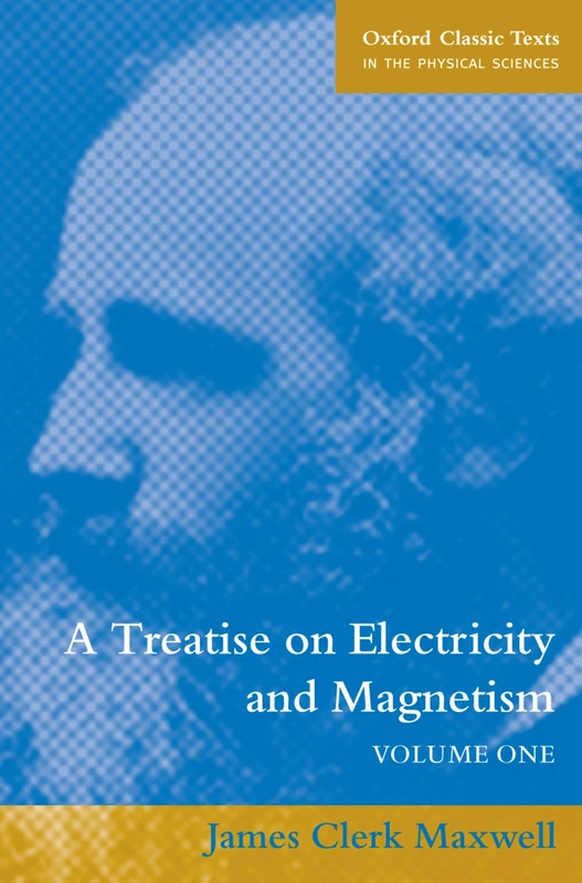 A Treatise on Electricity and Magnetism: Volume 1 (Oxford Classic Texts in the Physical Sciences)