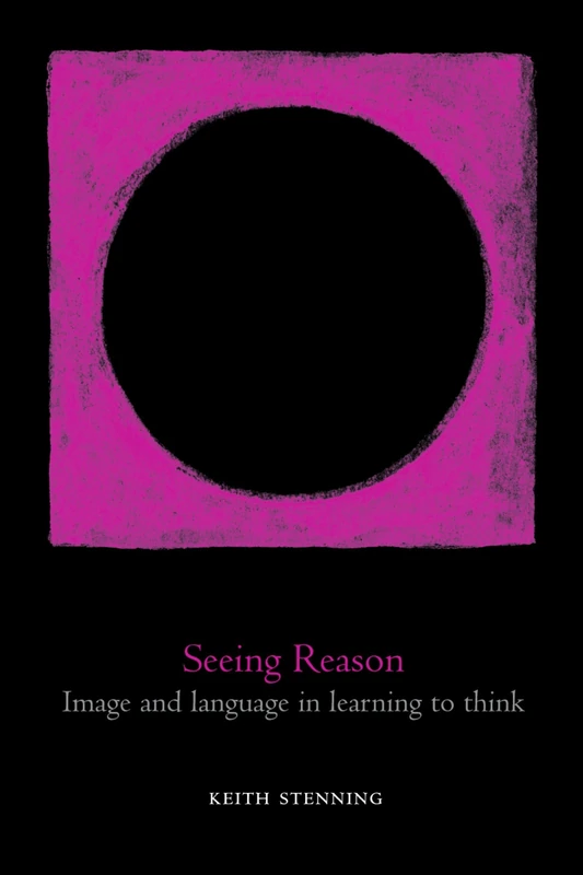 Seeing Reason: Image and Language in Learning to Think (Oxford Cognitive Science Series)
