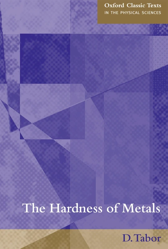The Hardness of Metals (Oxford Classic Texts in the Physical Sciences)
